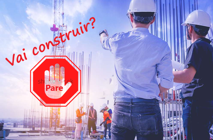 VAI CONSTRUIR? PARE!